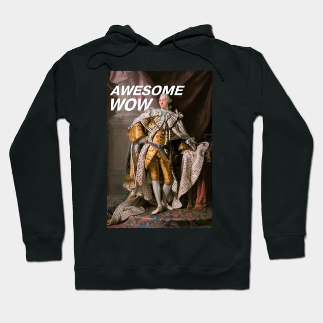 King George III "Awesome, wow" (white text) Hoodie by Ofeefee